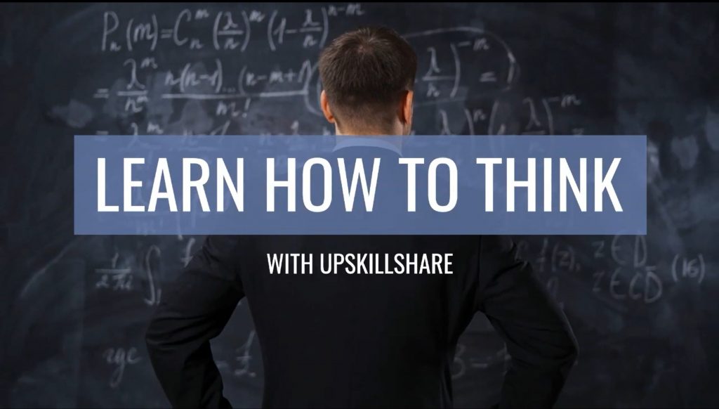 Learn How To Think with UpSkillShare – Part 2